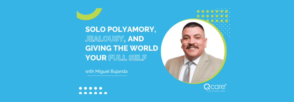 Solo Polyamory, Jealousy, and Giving the World Your Full Self Through Poly Relationships - Q Care Plus